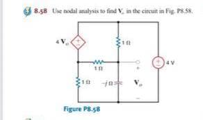 8.58 Use nodal analysis to find V, in the circuit in Fig. P8.58.
V.
Figure P8.58
