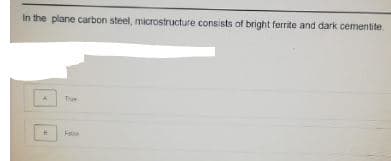 In the plane carbon steel, microstructure consists of bright ferrite and dark cementite.
Fale
