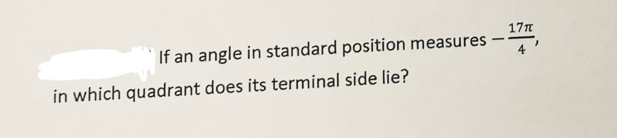 If an angle in standard position measures
in which quadrant does its terminal side lie?
17π
"
4