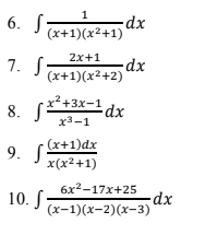 1
6. S
dx
(x+1)(x2+1)
2x+1
-dx
1. Jx+1)(x²+2)
8. S²
х*+3х-1
dx
x3-1
(x+1)dx
9. S
x(x2+1)
6x2-17x+25
10. S
dx.
(х-1)(х-2)(х-3)
