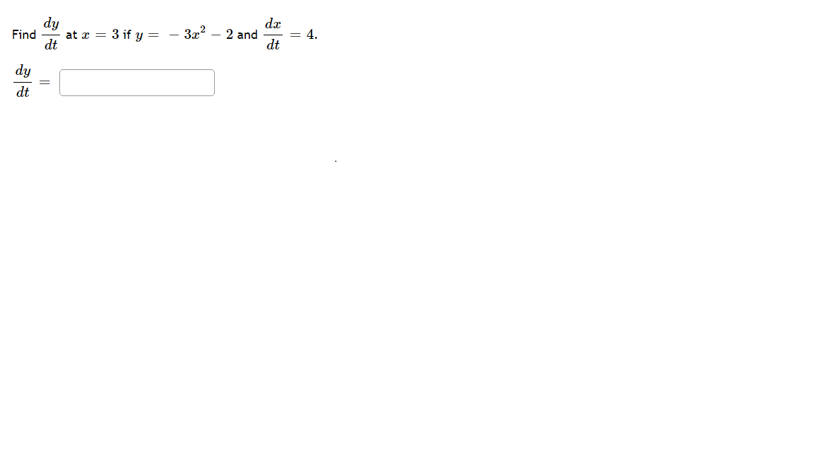 dx
2 and
dt
dy
4.
Find
at x = 3 if y = - 3x?
dt
dy
dt
