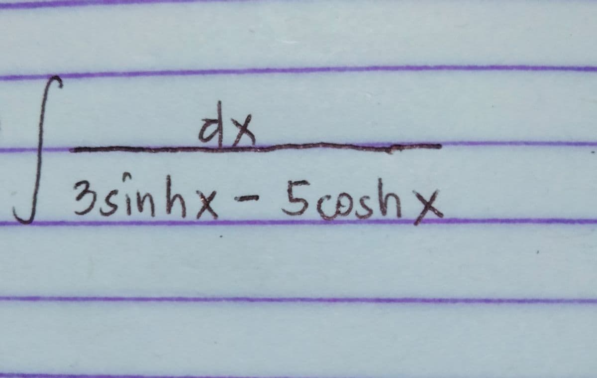 dx
3 sinhx - 5 cosh x