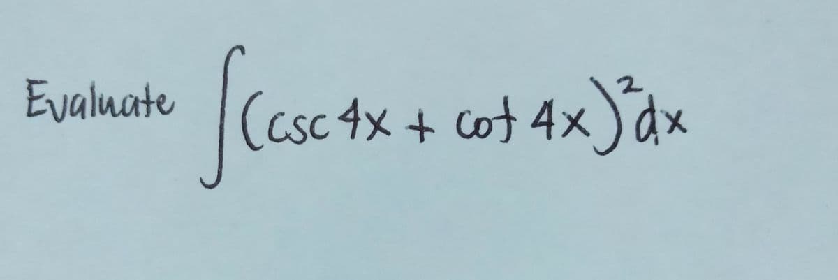 Evaluate
[C₁sc 4x +
(csc 4x + cot 4x) ³²dx
2