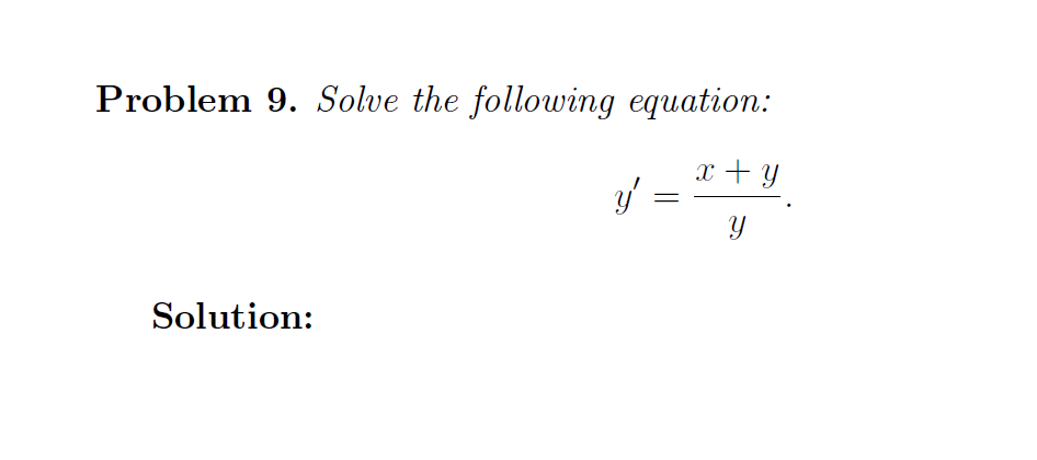 Problem 9. Solve the following equation:
x + y
yf =
Solution:
