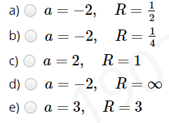 a = -2, R=
b) O a = -2, R =
а)
а —
2
1
4
c)
а — 2,
R = 1
d)
а 3 — 2, R3 о
e)
а — 3,
R = 3
a =
