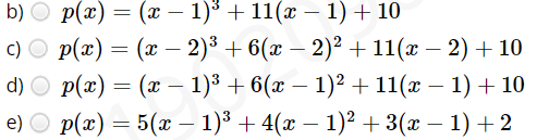 b) O p(x) = (x – 1)³ + 11(x – 1) + 10
c) O p(x) = (x –- 2)³ + 6(x – 2)² + 11(x – 2) + 10
d) O p(x) = (x – 1)³ + 6(x – 1)² + 11(x – 1) + 10
p(x) = 5(x – 1)³ + 4(x – 1)² + 3(x – 1) + 2
e)
-

