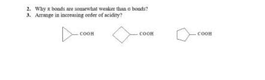 2. Why z honds are somewhat weaker than o bosds?
3. Arrange in increasing order of acidity?
-cOOH
соон
-coOH
