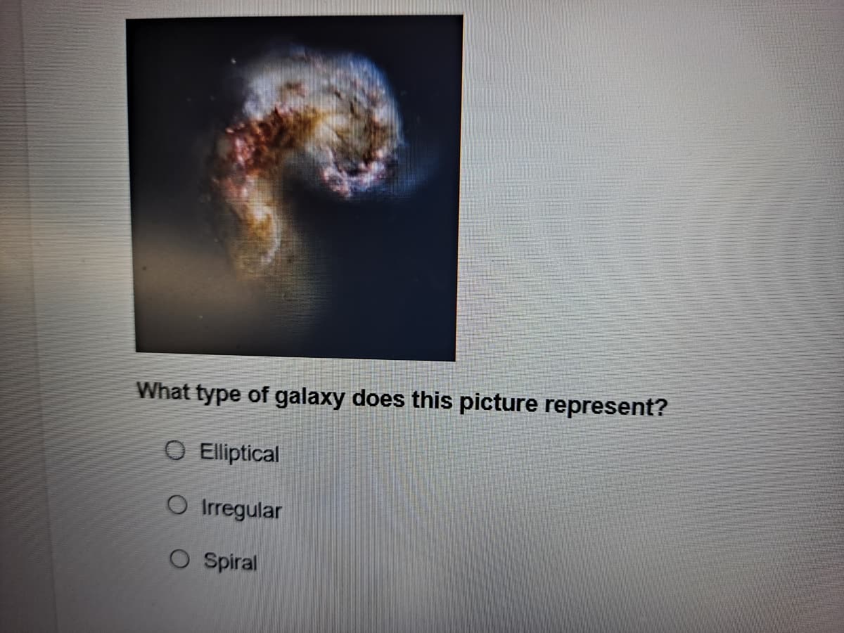 What type of galaxy does this picture represent?
O Elliptical
O Irregular
O Spiral
