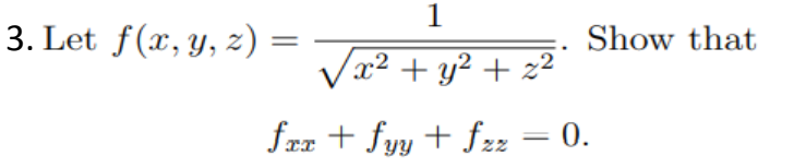 1
3. Let f(x, y, z) =
Show that
Vx2 + y² + z²°
frx + fyy + fz2 = 0.
