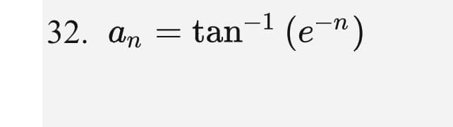 32. An
= tan-' (e-n)
