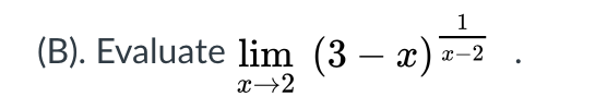 1
(B). Evaluate lim (3 – x)
x-2
x→2
