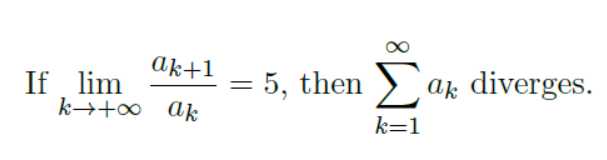 ak+1
If lim
k→+0 ak
5, then ak diverges.
%3D
k=1

