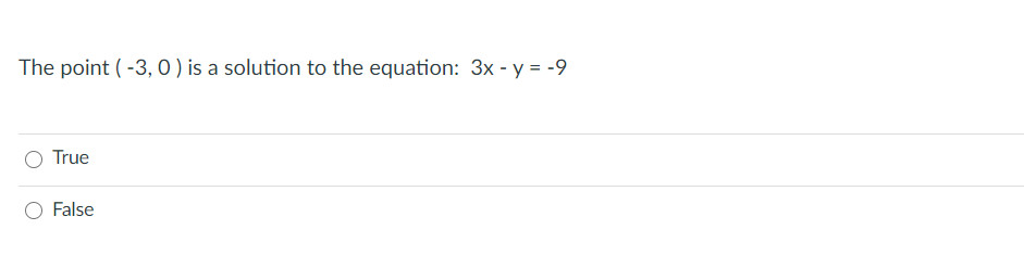 The point ( -3, 0 ) is a solution to the equation: 3x - y = -9
O True
False
