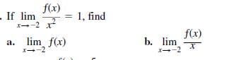 f(x)
- If lim
x--2 x
1, find
%3D
lim f(x)
f(x)
b. lim
X--2
а.
X--2
