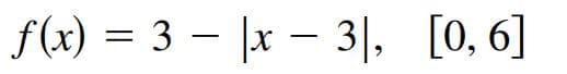 f(x) = 3 – |x – 3|, [0, 6]
-
-

