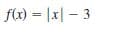 f(x) = |x| – 3
