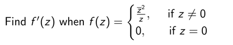 Find f'(z) when f(z) =
²², if z #0
0,
if z = 0