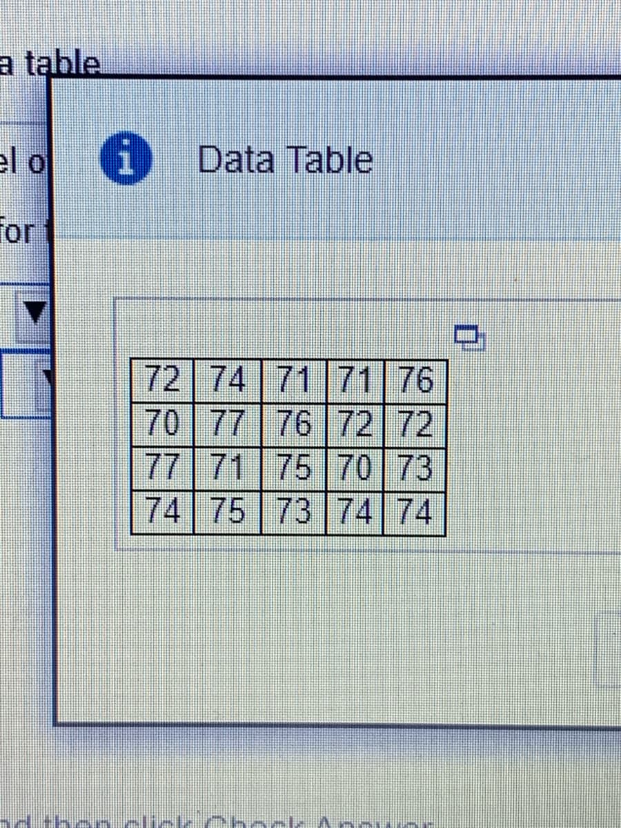 a table
el o
Data Table
for
72 74 71 71 76
70 | 77 76 72|72
77 71 75 70 73
74 75 73 74 74
