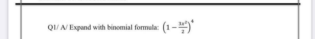Q1/ A/ Expand with binomial formula:
(1 - )"
4
3x2
