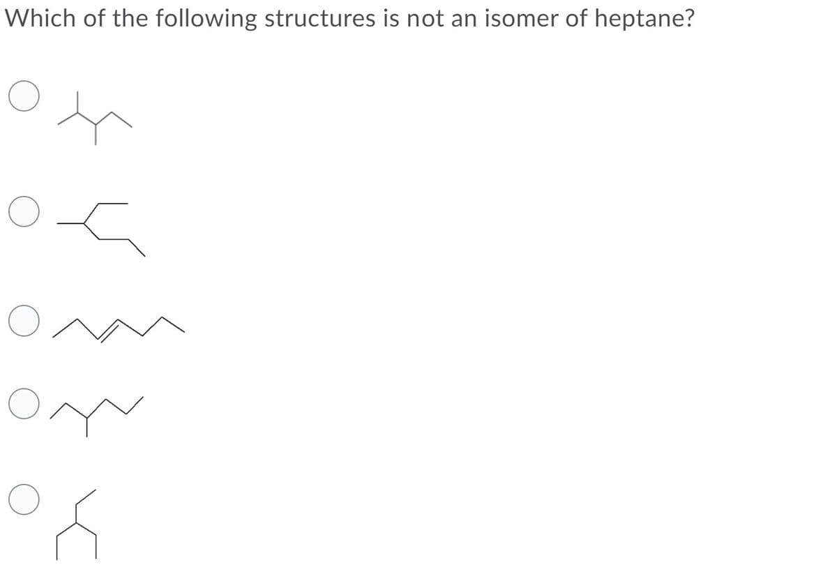 Which of the following structures is not an isomer of heptane?
