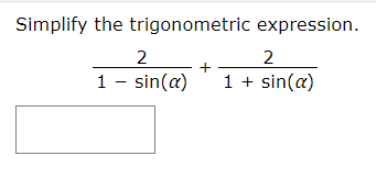 Simplify the trigonometric expression.
2
2
1 - sin(a)
1sin(a)
