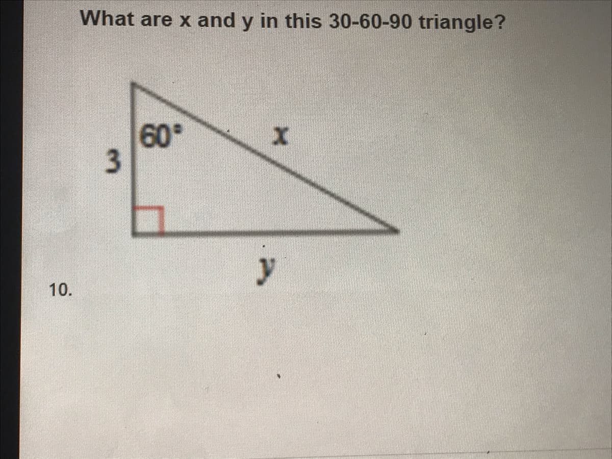 What are x and y in this 30-60-90 triangle?
60
y
10.
3.

