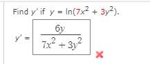 Find y' if y = In(7x²+ 3y?).
бу
y' =
7x + 3y2
