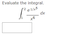 Evaluate the integral.
2 e 1/x5
+6
xp
