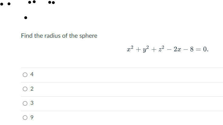 Find the radius of the sphere
x² + y? + z2 – 2x – 8 = 0.
O 2
3
O 9
