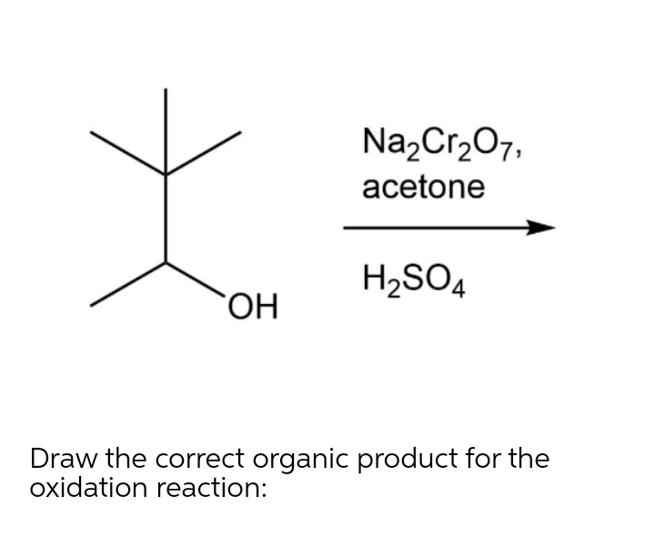 Na,Cr,07,
acetone
H2SO4
Draw the correct organic product for the
oxidation reaction:
