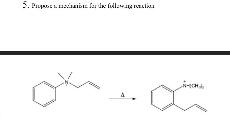 5. Propose a mechanism for the following reaction
NH(CH32
A
