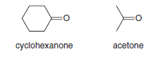 O=
cyclohexanone
acetone
