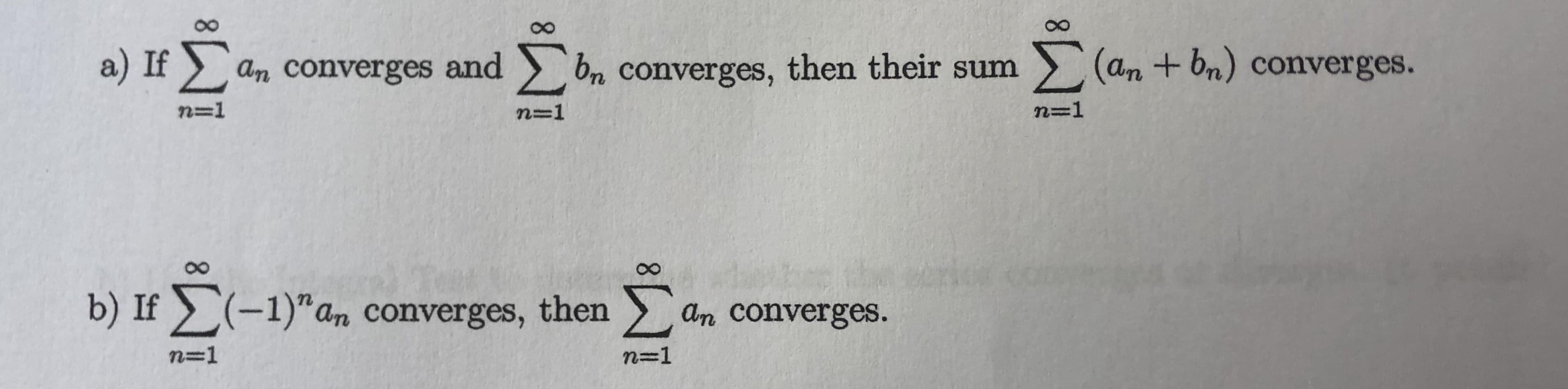 8.
a) If
an converges and bn converges, then their sum
>(an + bn) converges.
n=1
n=1
b) If (-1)"an converges, then an converges.
n=1
n=1
