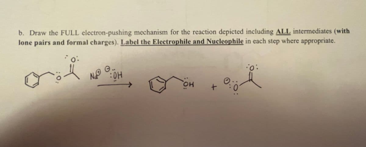 b. Draw the FULL electron-pushing mechanism for the reaction depicted including ALL intermediates (with
lone pairs and formal charges). Label the Electrophile and Nucleophile in each step where appropriate.
NP
HO:
:0.
HO.
t.
