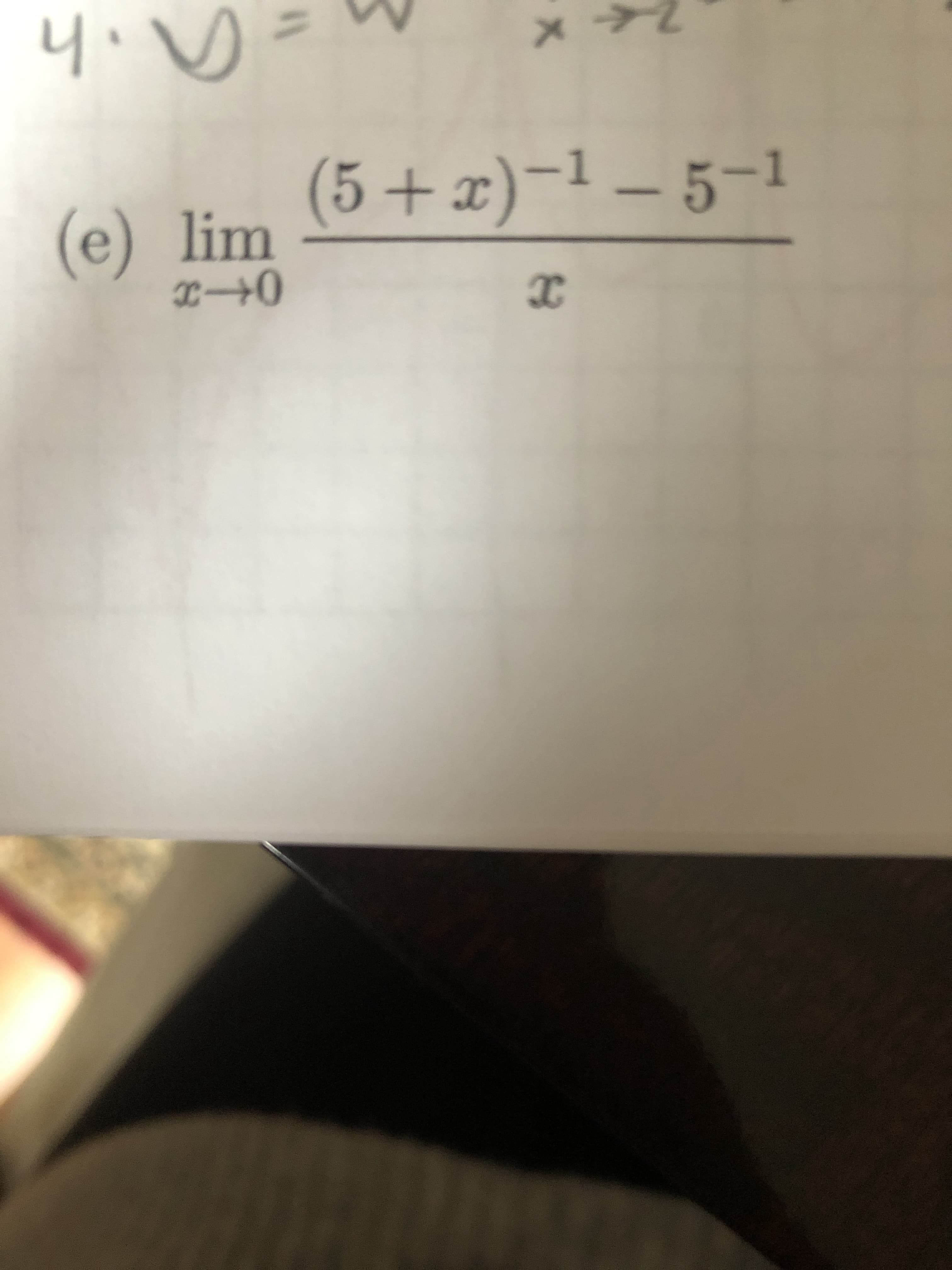 (5+x)-1 – 5-1
lim
