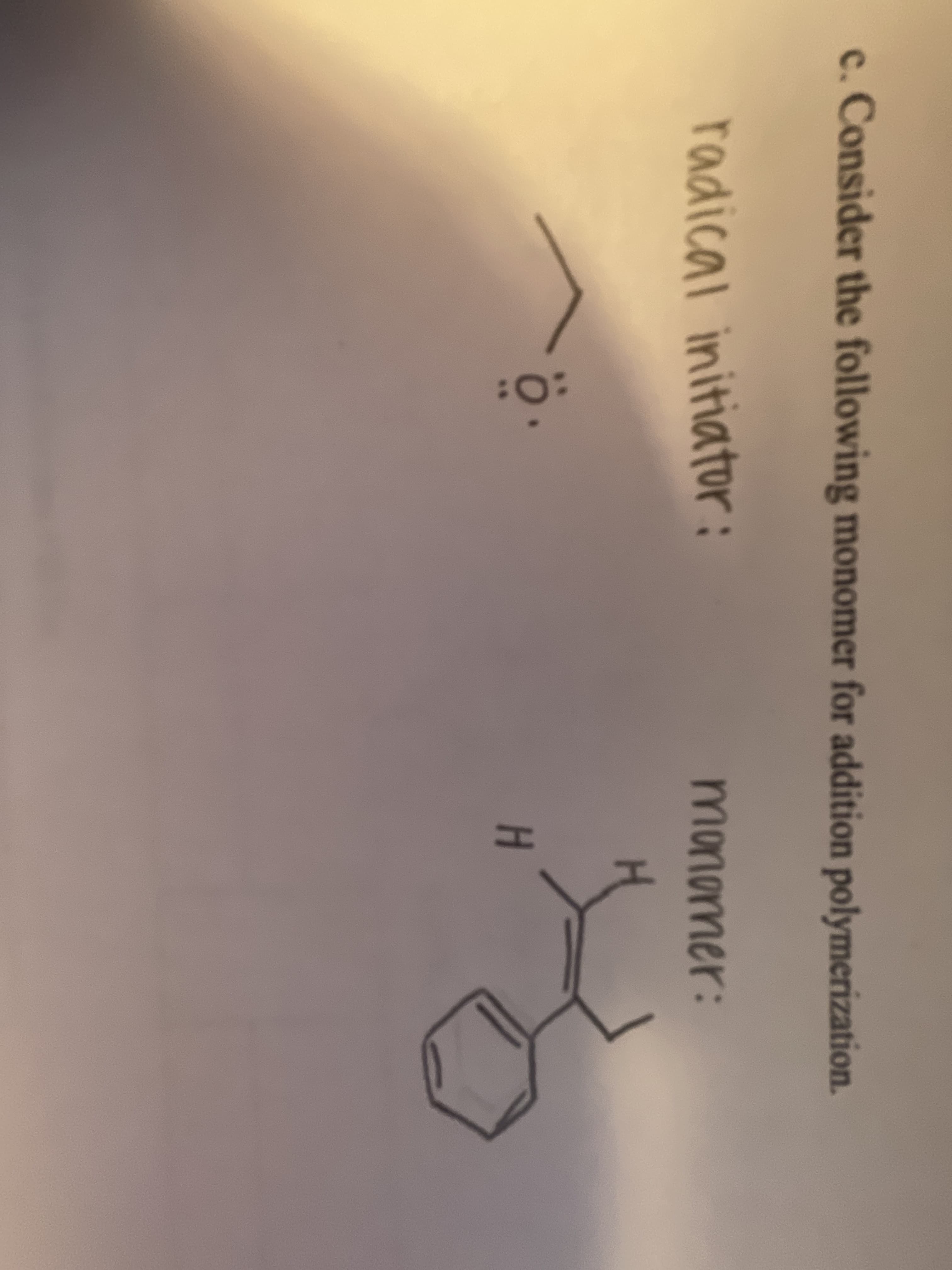 c. Consider the following monomer for addition polymerization.
radical initiator:
monomer:
