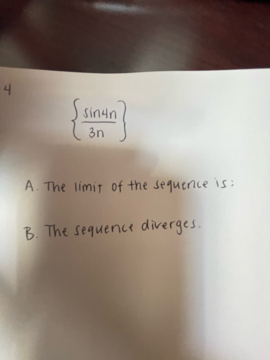 4
Sin4n
3n
A. The limit of the sequence is:
B. The sequence diverges.