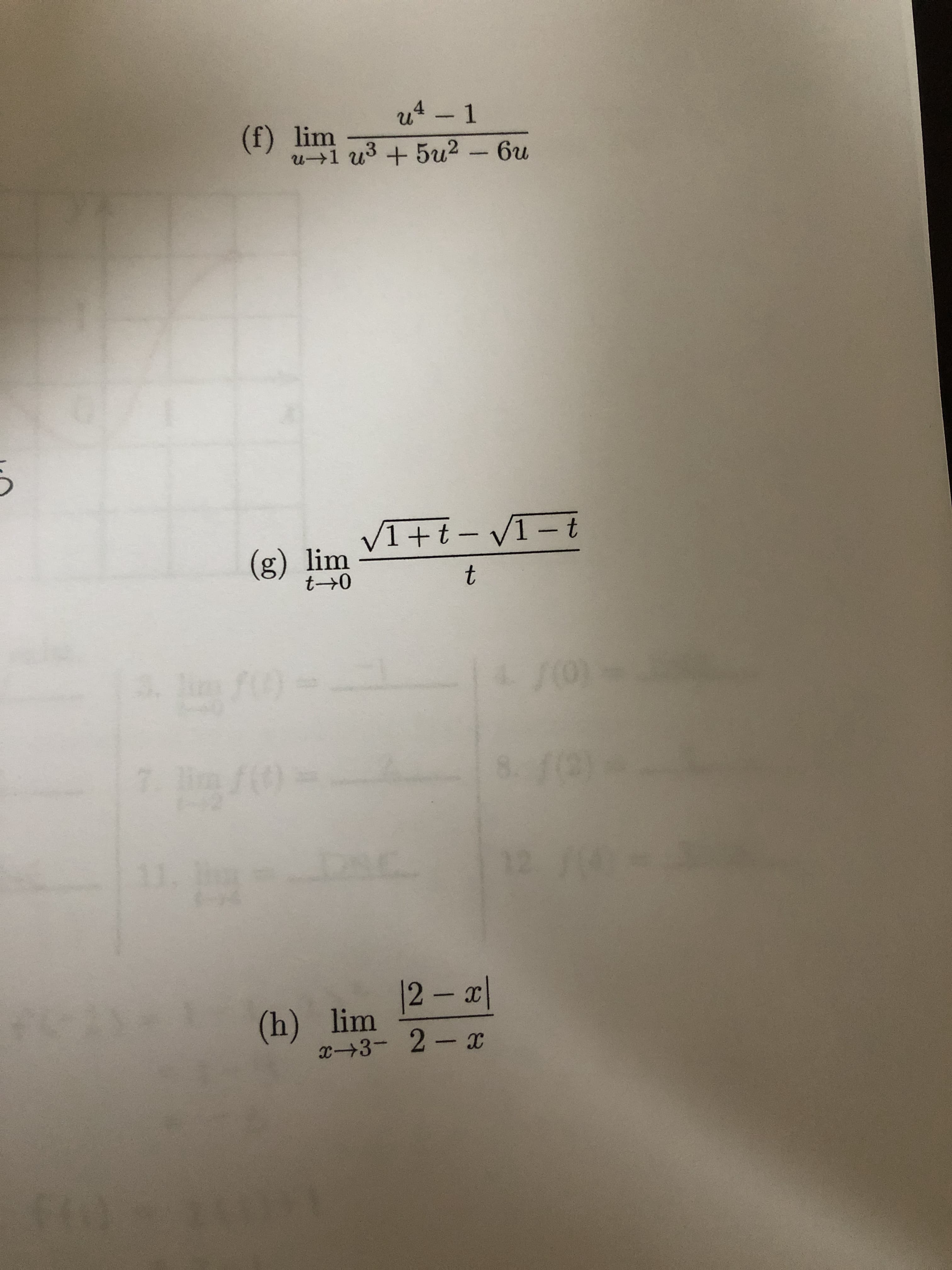 u4
- 1
(f) lim
u1 u3 + 5u2-6u
VI+t- VI-t
(g) lim
t 0
t
|2-x|
(h) lim
x3- 2- x
