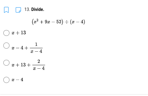 13. Divide.
(x? + 9x – 52) ÷ (x – 4)
x + 13
1
- 4+
4
x + 13 +
4
4

