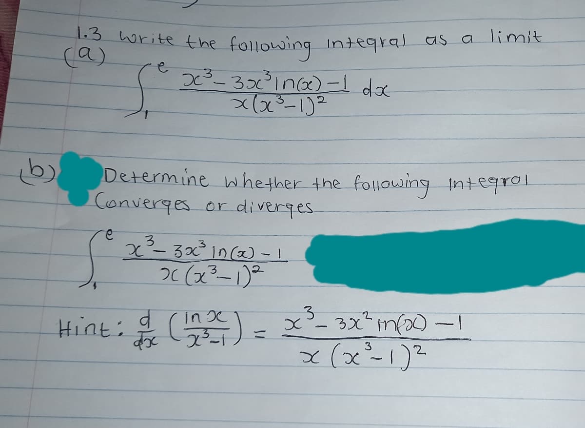write the following integral as a limit
(a)
-3inx)-1 dx
Determine whether the following Integrol
Converges or diverges
3
x- 3xin() - 1
3
in C
3x infa)-|
x(x-1)2
