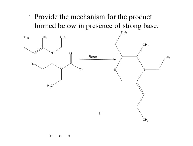 1. Provide the mechanism for the product
formed below in presence of strong base.
CH3
ÇH3
ÇH3
ÇH3
CH3
Base
CH3
он
H3C
CH3
+
