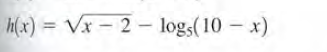 h(x) = Vx – 2 - logs(10 x)
