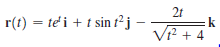 r(t) = te'i + t sin t² -
2t
=k
Vr? + 4
