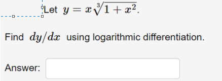 Let y = xV1+ x².
Find dy/dx using logarithmic differentiation.
Answer:
