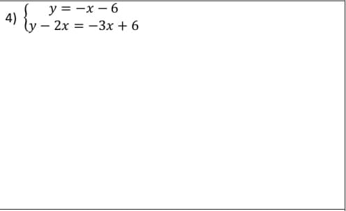 y = -x – 6
- 2x = -3x + 6
4)
