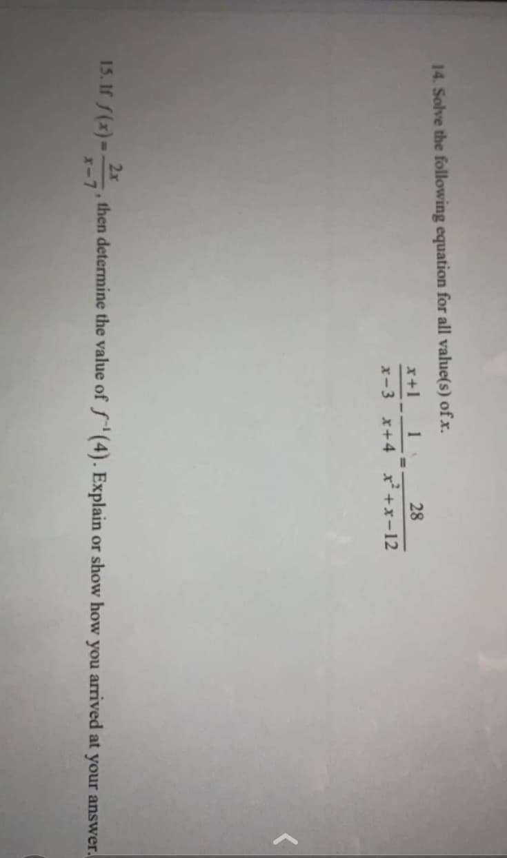 14. Solve the following equation for all value(s) of x.
x+1
1
28
%3D
x-3
x+4
x +x-12
2x
then determine the value of f(4). Explain or show how you arrived at your answer.
15. If f(x)-
x-7
