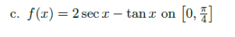 f(r) = 2 sec I – tan r on [0, ]
C.
