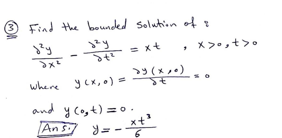 3 Find the bounded Solution of :
= xt
X >0,t>o
y(xノ)。
where y Cx, o) =
y cx,o)
and y co,t) =o
Ansi] -
xt
6
%3D
