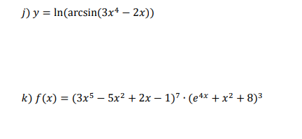 i) y = In(arcsin(3x* – 2x))
k) f (x) = (3x5 – 5x² + 2x – 1)7 · (e4x + x² + 8)3
