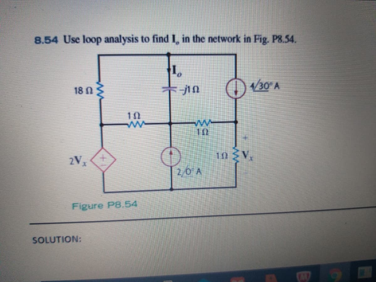 8.54 Use loop analysis to find I, in the network in Fig. P8.54.
18 A
/30 A
10
10
in V,
2,0 A
Figure PB.54
SOLUTION:
